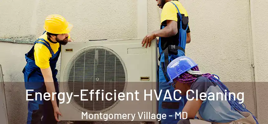  Energy-Efficient HVAC Cleaning Montgomery Village - MD
